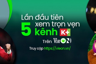 Xem trọn vẹn 5 kênh K+ trên ứng dụng VieON