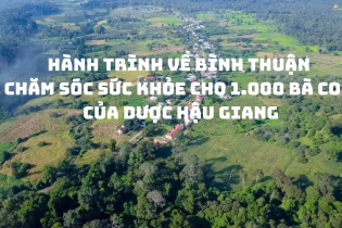 Hành trình về Bình Thuận chăm sóc sức khỏe cho 1.000 bà con của Dược Hậu Giang