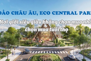Đảo Châu Âu, Eco Central Park: Nơi giới siêu giàu không chọn mua nhà, chọn mua tuổi thọ