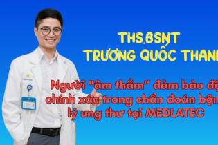 ThS.BSNT Trương Quốc Thanh - Người "âm thầm” đảm bảo độ chính xác trong chẩn đoán bệnh lý ung thư tại MEDLATEC