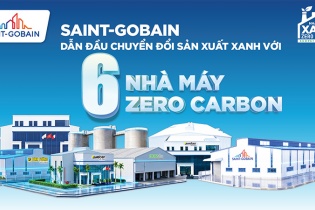 Hành trình Zero Carbon của Saint-Gobain: Chuyển đổi xanh ngay trên 6 nhà máy đang vận hành 