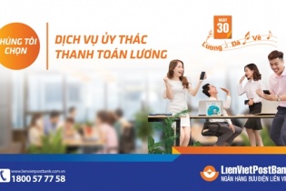 LienVietPostBank đẩy mạnh dịch vụ ủy thác thanh toán lương cho  doanh nghiệp